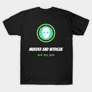 Murder and intrigue are my jam T-Shirt